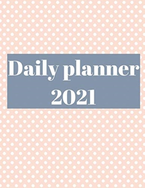 2021 Daily Planner: Agenda for 365 Days, 12 Month Organizer