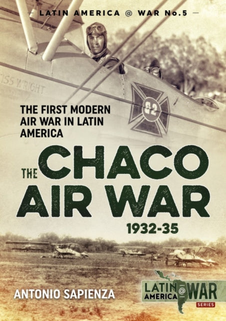 Chaco Air War 1932-35: The First Modern Air War in Latin America