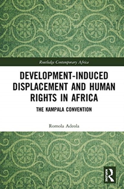 Development-induced Displacement and Human Rights in Africa: The Kampala Convention