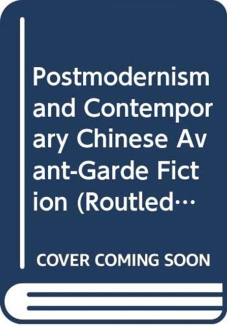 Postmodernism and Contemporary Chinese Avant-Garde Fiction