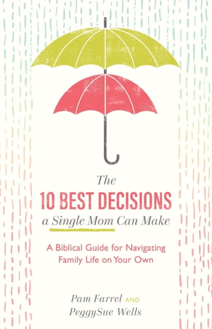 10 Best Decisions a Single Mom Can Make: A Biblical Guide for Navigating Family Life on Your Own