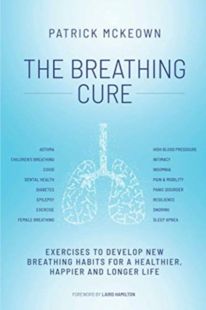 Breathing Cure: EXERCISES TO DEVELOP NEW BREATHING HABITS FOR A HEALTHIER, HAPPIER AND LONGER LIFE