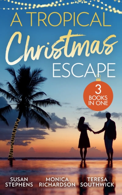 Tropical Christmas Escape: Back in the Brazilian's Bed (Hot Brazilian Nights!) / a Yuletide Affair / His by Christmas