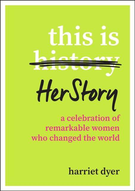 This Is HerStory: A Celebration of Remarkable Women Who Changed the World