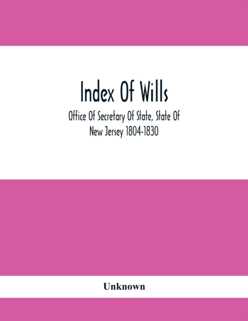Index Of Wills: Office Of Secretary Of State, State Of New Jersey 1804-1830