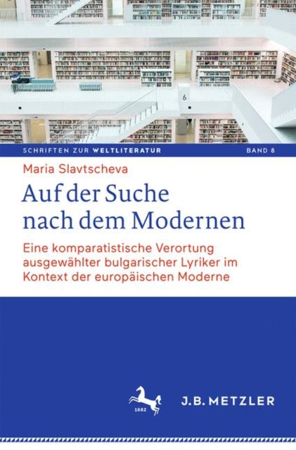 Auf der Suche nach dem Modernen: Eine komparatistische Verortung ausgewahlter bulgarischer Lyriker im Kontext der europaischen Moderne