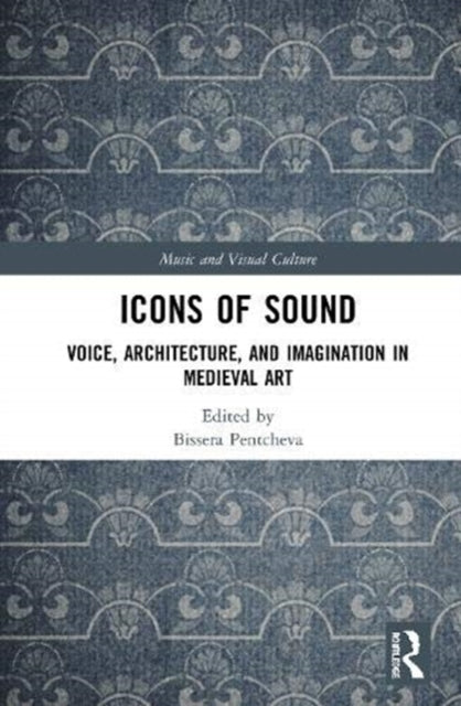 Icons of Sound: Voice, Architecture, and Imagination in Medieval Art