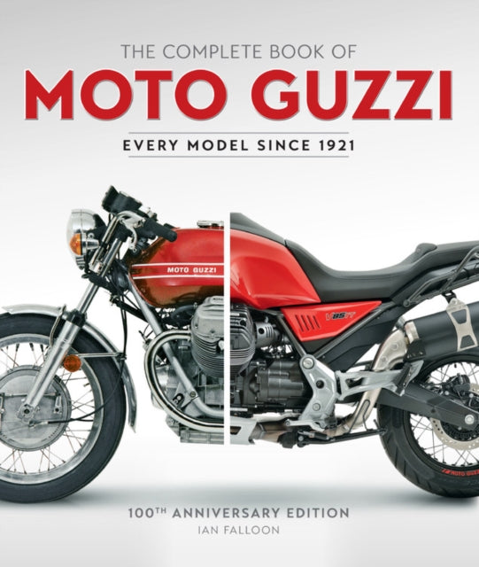 Complete Book of Moto Guzzi: 100th Anniversary Edition Every Model Since 1921