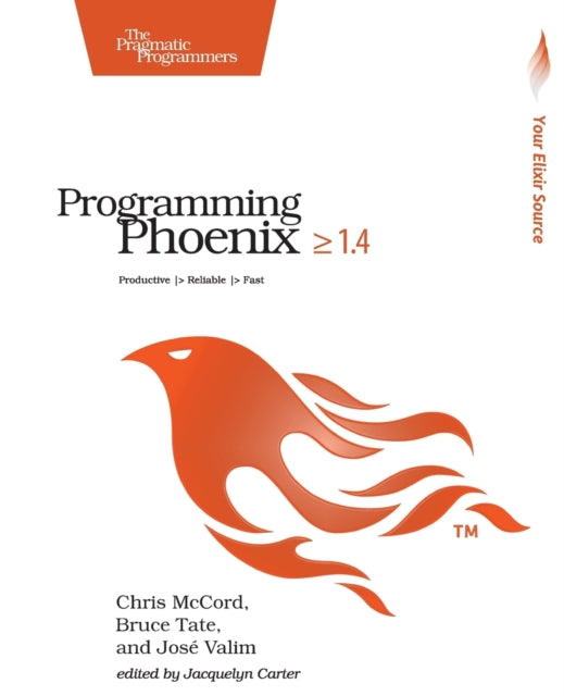 Programming Phoenix 1.4: Productive |> Reliable |> Fast