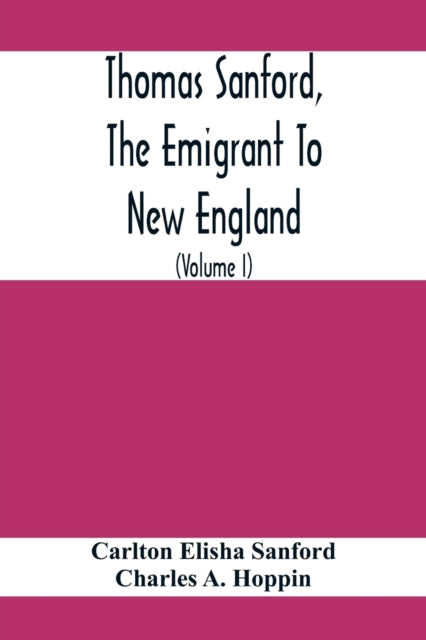 Thomas Sanford, The Emigrant To New England; Ancestry, Life, And Descendants