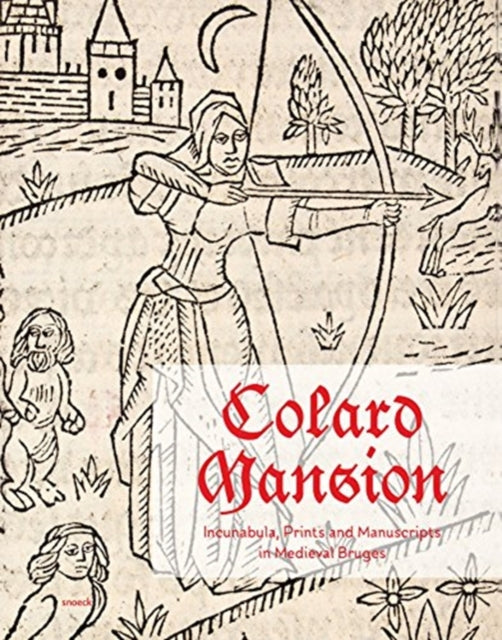 Colard Mansion: Incunabula, Prints and Manuscripts in Medieval Bruges