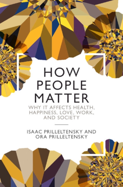 How People Matter: Why it Affects Health, Happiness, Love, Work