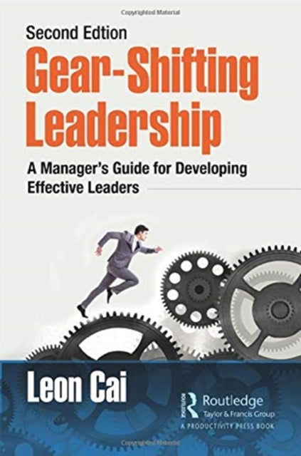 Gear-Shifting Leadership: A Manager's Guide for Developing Effective Leaders, Second Edition