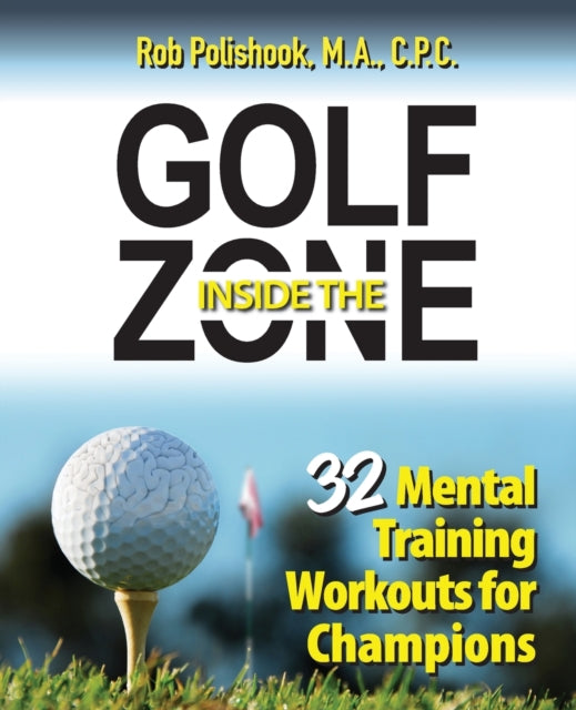 Golf Inside the Zone: 32 Mental Training Workouts for Champions