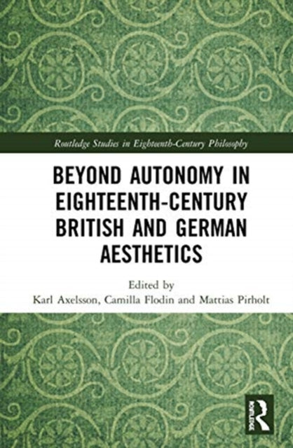 Beyond Autonomy in Eighteenth-Century British and German Aesthetics