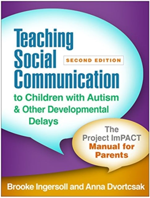 Teaching Social Communication to Children with Autism and Other Developmental Delays: The Project ImPACT Manual for Parents