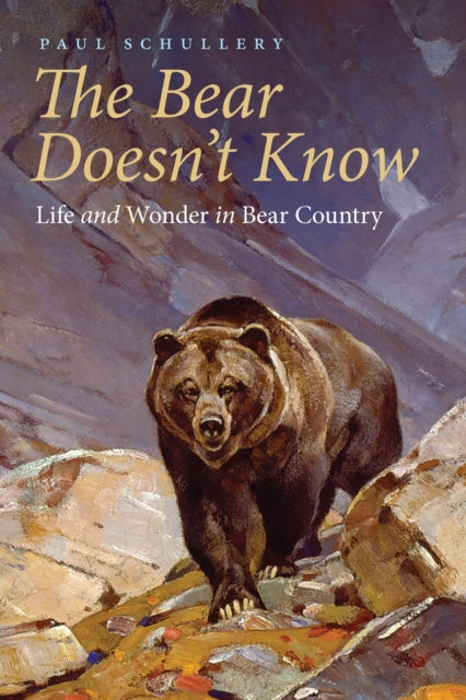 Bear Doesn't Know: Life and Wonder in Bear Country