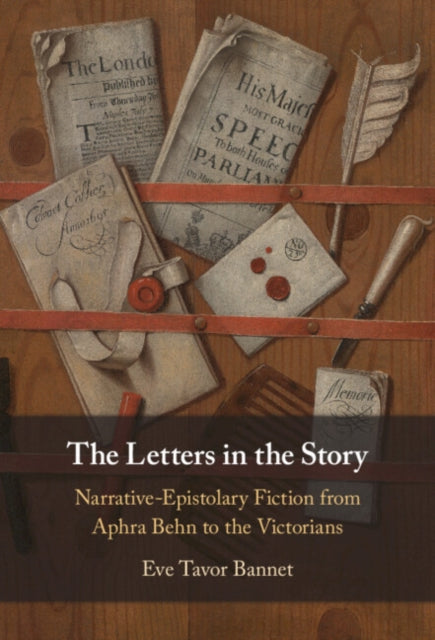 Letters in the Story: Narrative-Epistolary Fiction from Aphra Behn to the Victorians