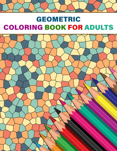 Geometric Coloring Book For Adults: Geometric Shapes and Patterns Coloring Book - 50 Unique Patterns - Stress Relief and Relaxing