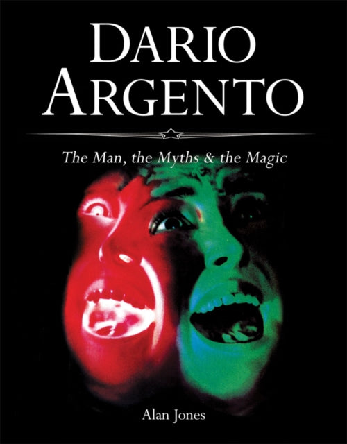 Dario Argento: The Man, The Myths & The Magic