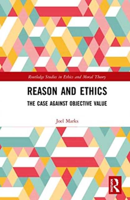 Reason and Ethics: The Case Against Objective Value