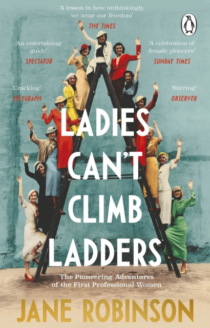 Ladies Can't Climb Ladders: The Pioneering Adventures of the First Professional Women