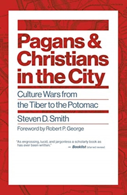 Pagans and Christians in the City: Culture Wars from the Tiber to the Potomac