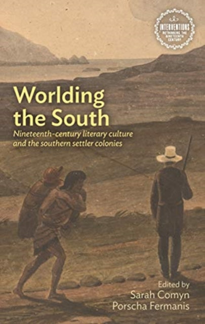 Worlding the South: Nineteenth-Century Literary Culture and the Southern Settler Colonies