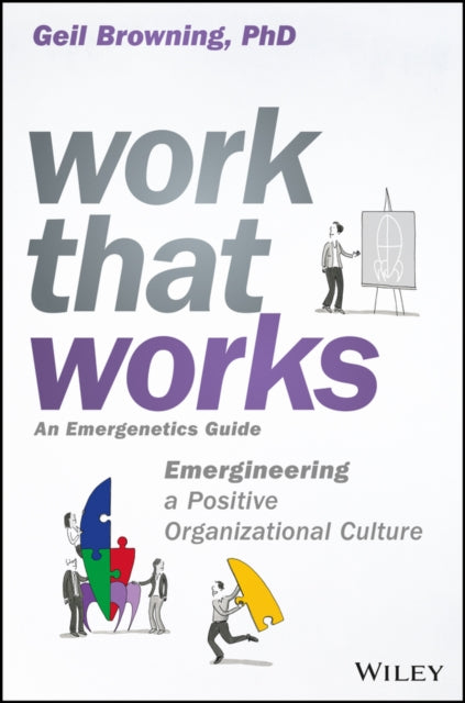 Work That Works: Emergineering a Positive Organizational Culture