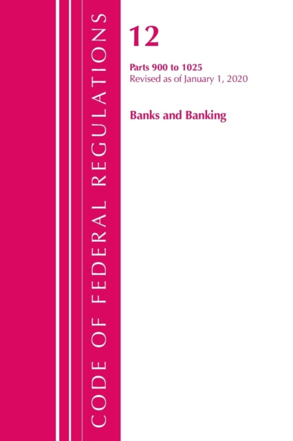 Code of Federal Regulations, Title 12 Banks and Banking 900-1025, Revised as of January 1, 2020