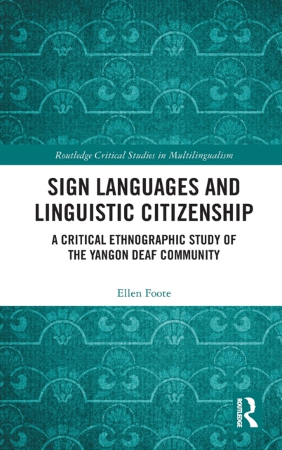 Sign Languages and Linguistic Citizenship: A Critical Ethnographic Study of the Yangon Deaf Community