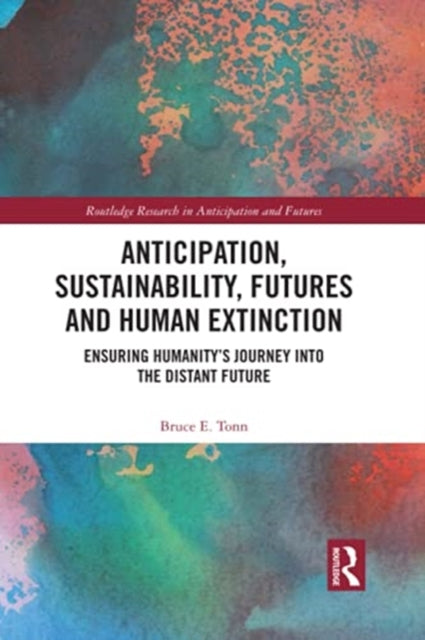 Anticipation, Sustainability, Futures and Human Extinction: Ensuring Humanity's Journey into The Distant Future