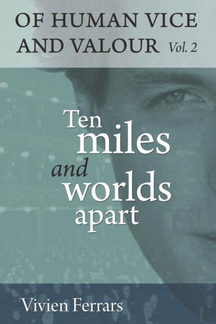 Ten Miles and Worlds Apart: Of Human Vice and Valour Vol. 2