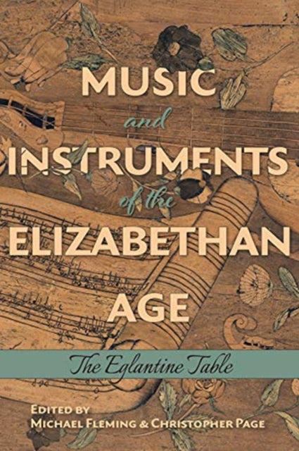 Music and Instruments of the Elizabethan Age - The Eglantine Table