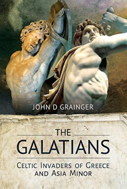 Galatians: Celtic Invaders of Greece and Asia Minor