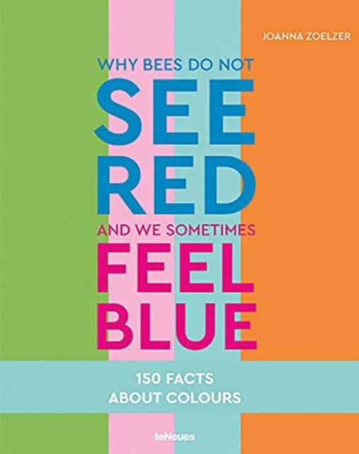 Why bees do not see red and we sometimes feel blue: 150 Facts about Color