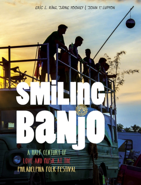 Smiling Banjo: A Half Century of Love & Music at the Philadelphia Folk Festival