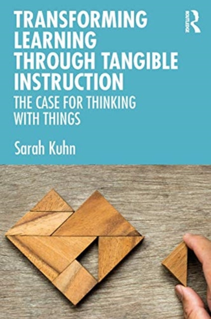 Transforming Learning Through Tangible Instruction: The Case for Thinking With Things