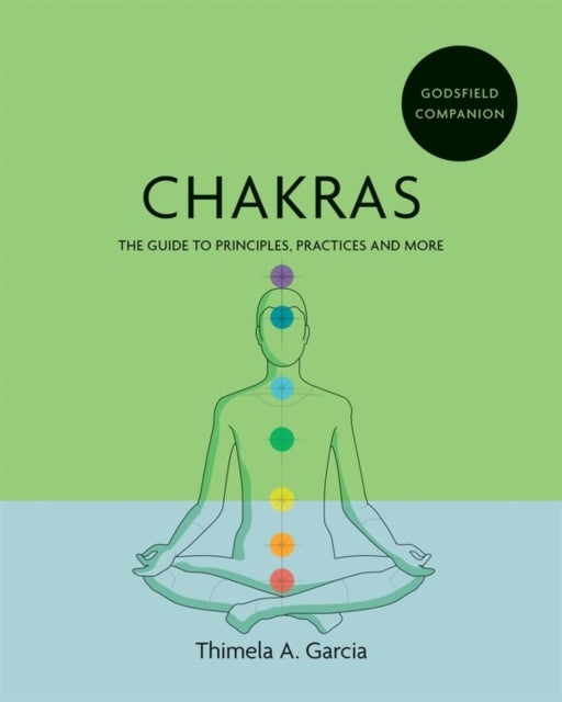 Godsfield Companion: Chakras: The guide to principles, practices and more