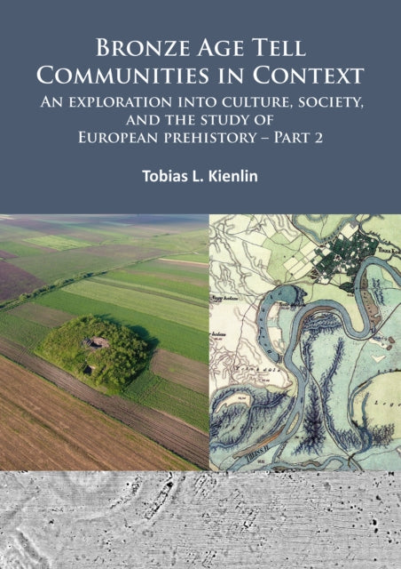 Bronze Age Tell Communities in Context: An Exploration into Culture, Society, and the Study of European Prehistory. Part 2: Practice - The Social, Space