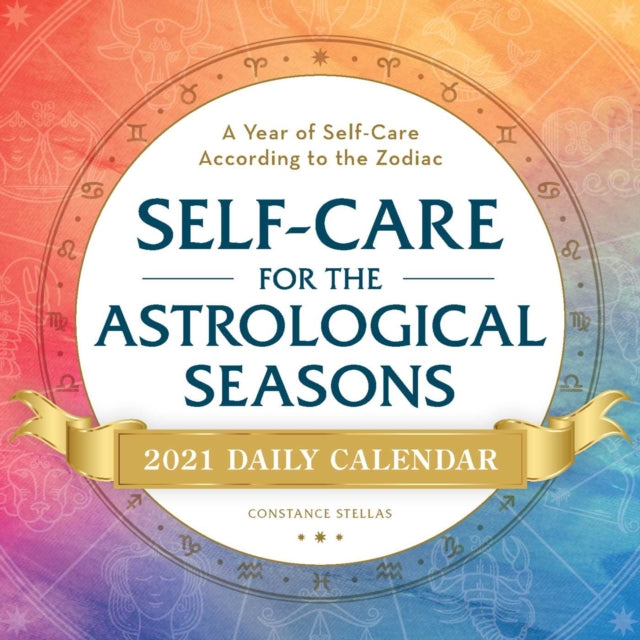Self-Care for the Astrological Seasons 2021 Daily Calendar: A Year of Self-Care According to the Zodiac