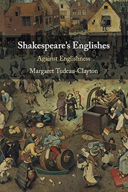 Shakespeare's Englishes: Against Englishness