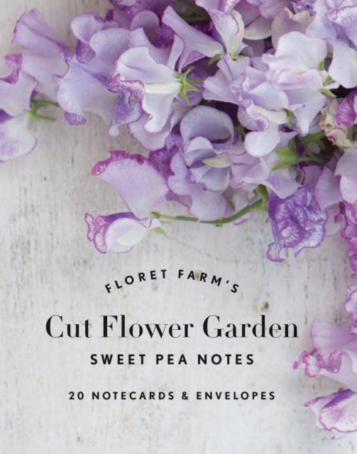 Floret Farm's Cut Flower Garden: Sweet Pea Notes: 20 Notecards & Envelopes