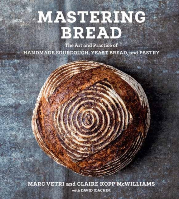 Mastering Bread: The Art and Practice of Handmade Sourdough, Yeast Bread, and Pastry