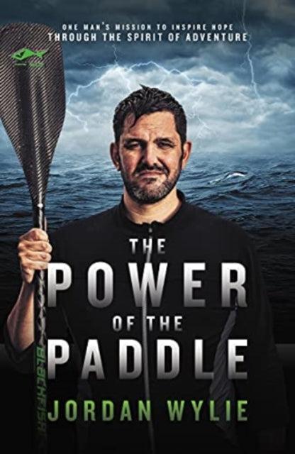 Power of the Paddle: One man's mission to inspire hope through the spirit of adventure