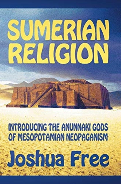 Sumerian Religion: Introducing the Anunnaki Gods of Mesopotamian Neopaganism