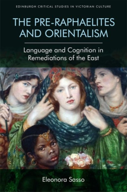 Pre-Raphaelites and Orientalism: Language and Cognition in Remediations of the East