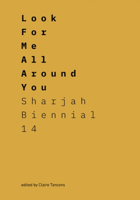 Look for Me All Around You: Sharjah Biennial 14: Leaving the Echo Chamber