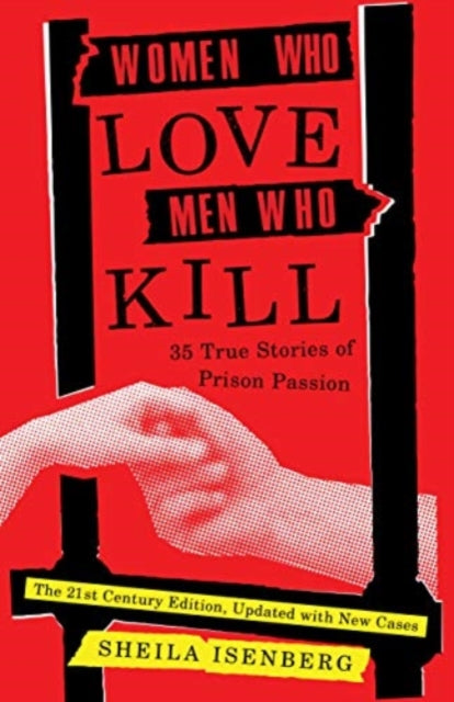 Women Who Love Men Who Kill: 35 True Stories of Prison Passion (Updated Edition)