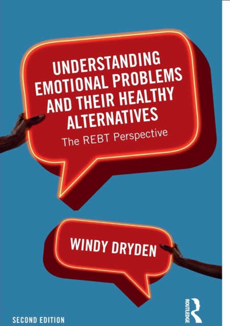 Understanding Emotional Problems and their Healthy Alternatives: The REBT Perspective